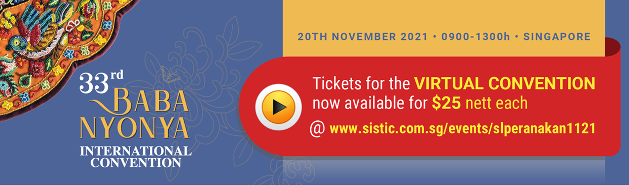 HAVE YOU BOOKED YOUR TICKETS FOR THE VIRTUAL CONVENTION? 33rd Baba Nyonya International Convention, 20 November 2021